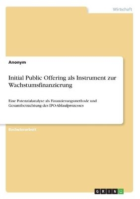 Initial Public Offering als Instrument zur Wachstumsfinanzierung -  Anonym