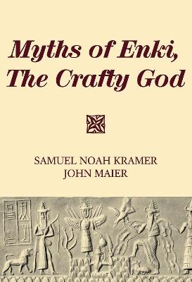 Myths of Enki, The Crafty God - Samuel Noah Kramer, John Maier