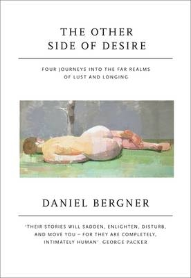 Other Side of Desire -  Daniel Bergner