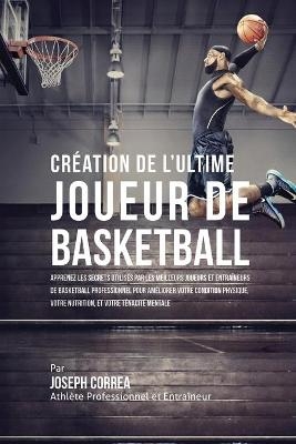 Création de l'Ultime Joueur de Basketball - Joseph Correa