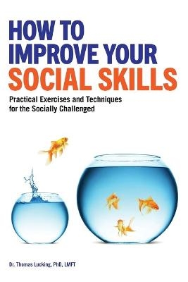 How to Improve Your Social Skills - Thomas Lucking PhD LMFT