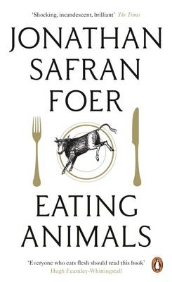 Eating Animals -  Jonathan Safran Foer