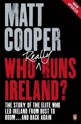 Who Really Runs Ireland? -  Matt Cooper