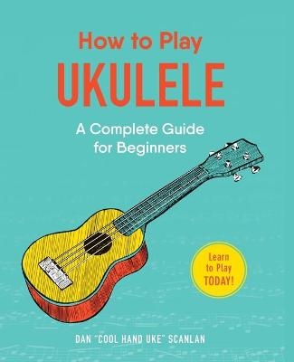 How to Play Ukulele - Dan Scanlan