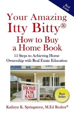 Your Amazing Itty Bitty(R) How to Buy a Home Book - Kathryn K Springsteen M Ed