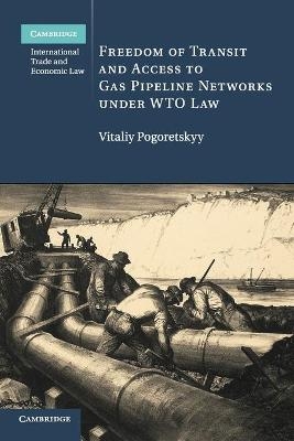 Freedom of Transit and Access to Gas Pipeline Networks under WTO Law - Vitaliy Pogoretskyy