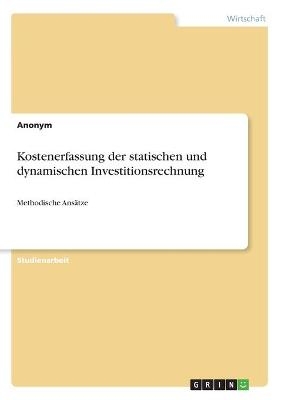 Kostenerfassung der statischen und dynamischen Investitionsrechnung -  Anonymous