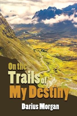 On the Trails of My Destiny - Darius Morgan