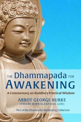 The Dhammapada for Awakening - Abbot G Burke (Swami Nirmalananda Giri)