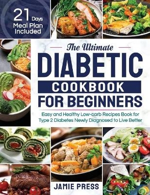 The Ultimate Diabetic Cookbook for Beginners - Jamie Press