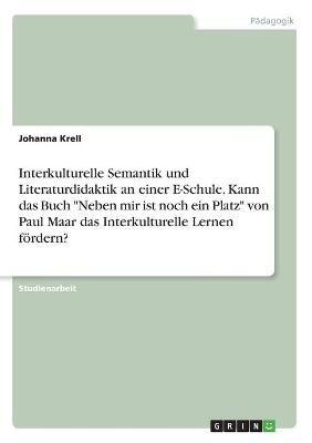 Interkulturelle Semantik und Literaturdidaktik an einer E-Schule. Kann das Buch "Neben mir ist noch ein Platz" von Paul Maar das Interkulturelle Lernen fÃ¶rdern? - Johanna Krell