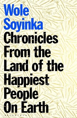 Chronicles from the Land of the Happiest People on Earth - Wole Soyinka