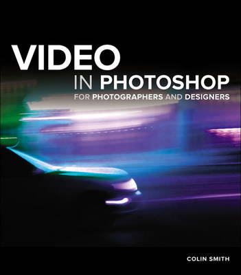 Video in Photoshop for Photographers and Designers -  Colin Smith