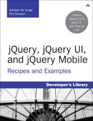 jQuery, jQuery UI, and jQuery Mobile -  Phil Dutson,  Adriaan de Jonge