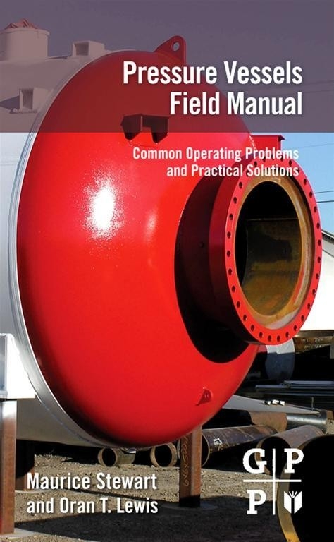 Pressure Vessels Field Manual -  Oran T. Lewis,  Maurice Stewart