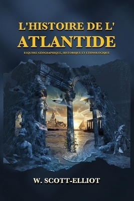 L'Histoire de l'Atlantide - W Scott-Elliot