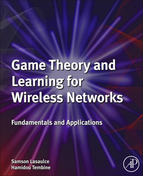 Game Theory and Learning for Wireless Networks -  Samson Lasaulce,  Hamidou Tembine