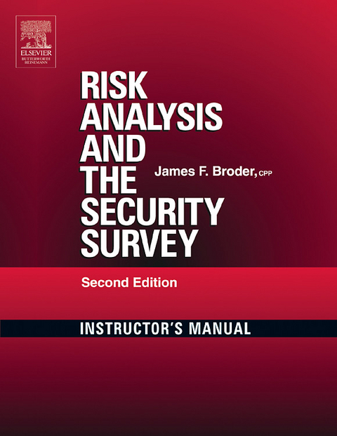 Risk Analysis and the Security Survey Instructor's Manual -  James F. Broder