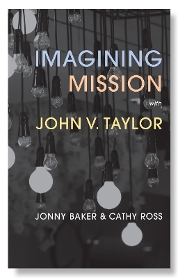 Imagining Mission with John V. Taylor - Jonny Baker, Cathy Ross