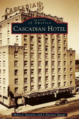 Cascadian Hotel - Helen J Knowles, L Darlene Spargo