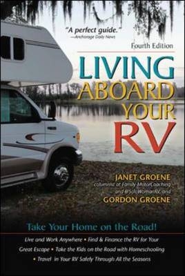 Living Aboard Your RV, 4th Edition -  Gordon Groene,  Janet Groene