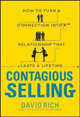 Contagious Selling: How to Turn a Connection into a Relationship that Lasts a Lifetime -  David Rich