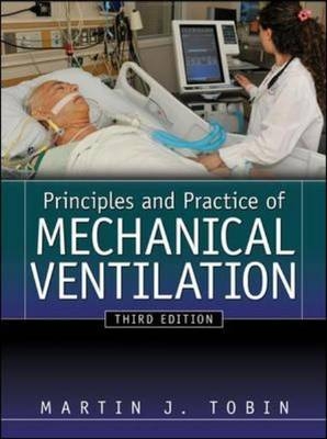 Principles And Practice of Mechanical Ventilation, Third Edition -  Martin J. Tobin