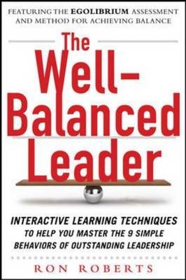 Well-Balanced Leader: Interactive Learning Techniques to Help You Master the 9 Simple Behaviors of Outstanding Leadership -  Ron Roberts