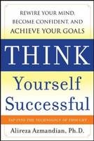 Think Yourself Successful: Rewire Your Mind, Become Confident, and Achieve Your Goals -  Alireza Azmandian