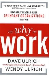 Why of Work: How Great Leaders Build Abundant Organizations That Win -  Marshall Goldsmith,  David Ulrich,  Wendy Ulrich