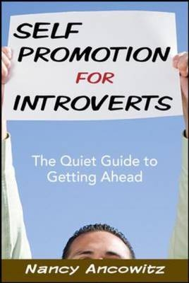 Self-Promotion for Introverts: The Quiet Guide to Getting Ahead -  Nancy Ancowitz