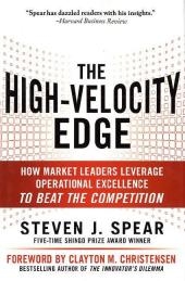 High-Velocity Edge: How Market Leaders Leverage Operational Excellence to Beat the Competition -  Steven J. Spear