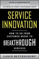 Service Innovation: How to Go from Customer Needs to Breakthrough Services -  Lance Bettencourt