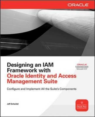 Designing an IAM Framework with Oracle Identity and Access Management Suite -  Jeff Scheidel