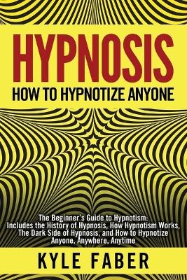 Hypnosis - How to Hypnotize Anyone - Kyle Faber