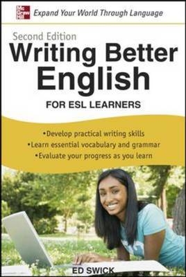 Writing Better English for ESL Learners, Second Edition -  Ed Swick