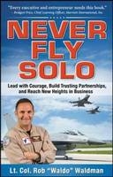 Never Fly Solo: Lead with Courage, Build Trusting Partnerships, and Reach New Heights in Business -  Robert &  quote;  Waldo&  quote;  Waldman