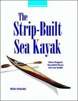 Strip-Built Sea Kayak: Three Rugged, Beautiful Boats You Can Build -  Nick Schade