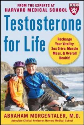 Testosterone for Life: Recharge Your Vitality, Sex Drive, Muscle Mass, and Overall Health -  Abraham Morgentaler