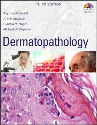 Dermatopathology: Third Edition -  Raymond L. Barnhill,  A. Neil Crowson,  Cynthia M. Magro,  Michael W. Piepkorn