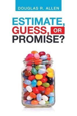 Estimate, Guess, or Promise? - Douglas R Allen