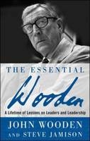 Essential Wooden: A Lifetime of Lessons on Leaders and Leadership -  Steve Jamison,  John Wooden