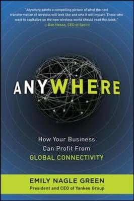 Anywhere: How Global Connectivity is Revolutionizing the Way We Do Business -  Emily Nagle Green