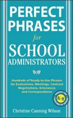 Perfect Phrases for School Administrators -  Christine Canning Wilson