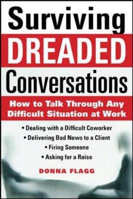 Surviving Dreaded Conversations: How to Talk Through Any Difficult Situation at Work -  Donna Flagg