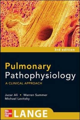 Pulmonary Pathophysiology: A Clinical Approach, Third Edition -  Juzar Ali,  Michael G. Levitzky,  Warren G. Summer