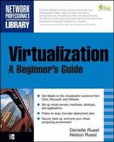 Virtualization, A Beginner's Guide -  Danielle Ruest,  Nelson Ruest