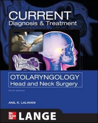 CURRENT Diagnosis & Treatment Otolaryngology--Head and Neck Surgery, Third Edition -  Anil Lalwani