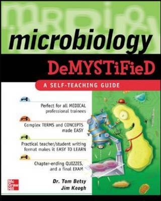 Microbiology Demystified -  Tom Betsy,  Jim Keogh