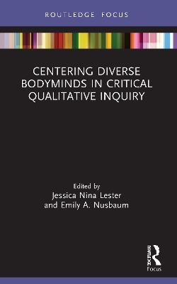 Centering Diverse Bodyminds in Critical Qualitative Inquiry - 